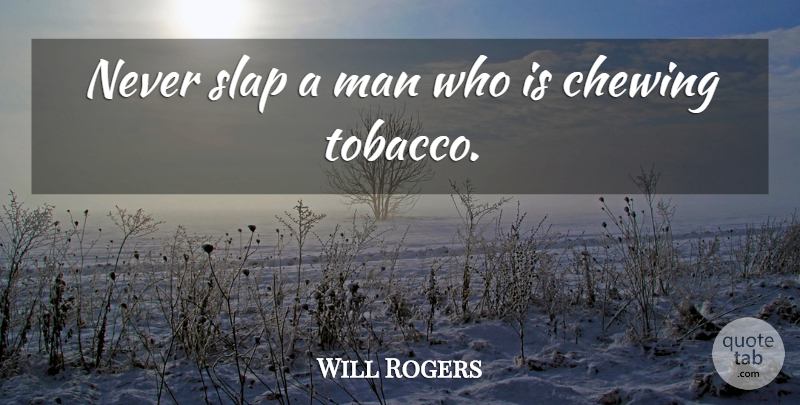 Will Rogers Quote About Funny, Humor, Cowboy: Never Slap A Man Who...