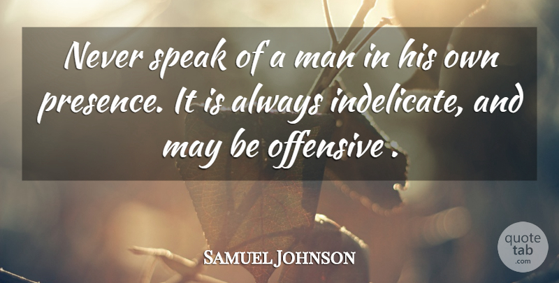 Samuel Johnson Quote About Men, May, Offensive: Never Speak Of A Man...