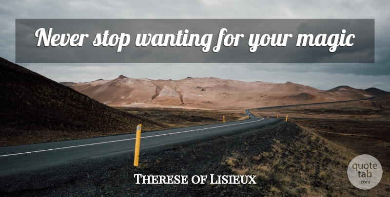 Therese of Lisieux Quote About Magic: Never Stop Wanting For Your...