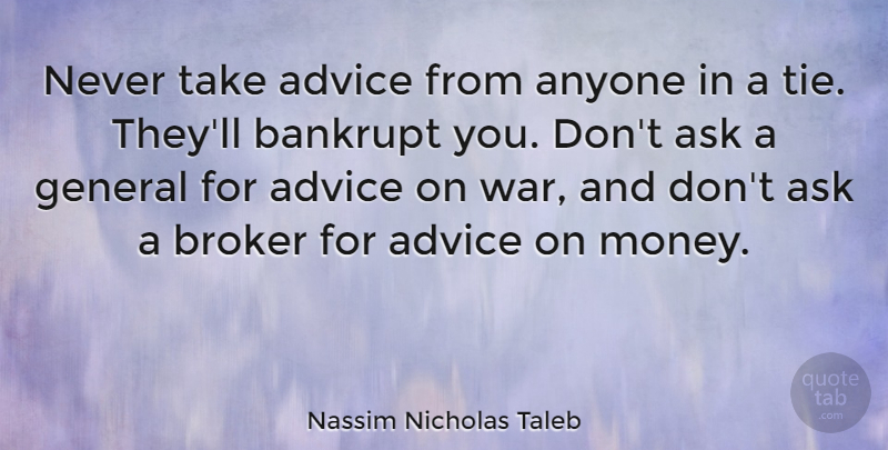 Nassim Nicholas Taleb Quote About War, Ties, Advice: Never Take Advice From Anyone...