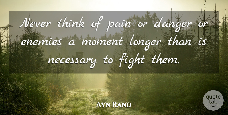 Ayn Rand Quote About Pain, Fighting, Thinking: Never Think Of Pain Or...