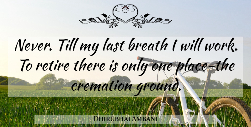 Dhirubhai Ambani Quote About Inspirational, Powerful, Lasts: Never Till My Last Breath...