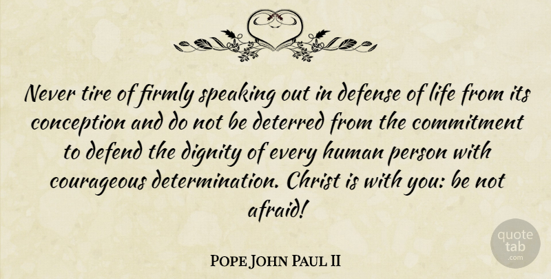 Pope John Paul II Quote About Determination, Commitment, Abortion: Never Tire Of Firmly Speaking...