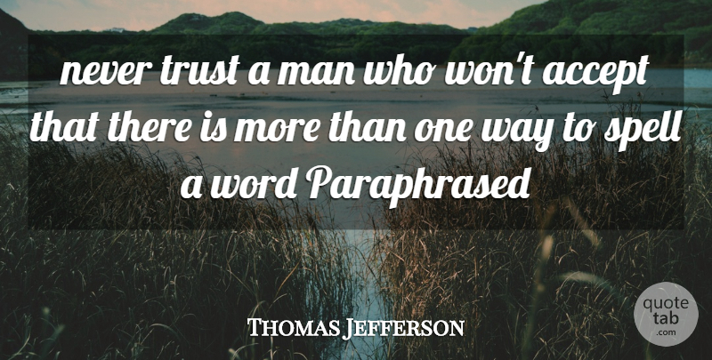 Thomas Jefferson Quote About Men, Way, Never Trust: Never Trust A Man Who...