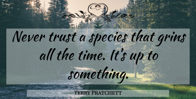 Terry Pratchett Quote About Pyramids, Never Trust, Ulterior Motive: Never Trust A Species That...