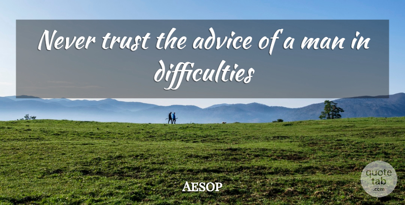 Aesop Quote About Life, Trust, Wisdom: Never Trust The Advice Of...