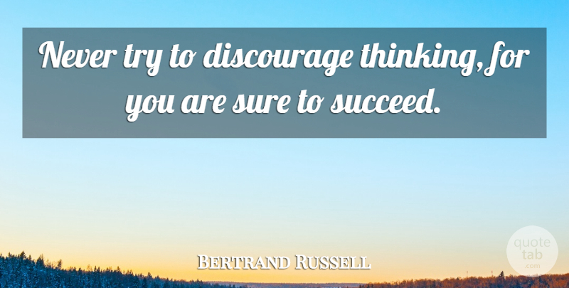 Bertrand Russell Quote About Thinking, Religion, Trying: Never Try To Discourage Thinking...