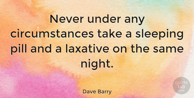 Dave Barry Quote About Funny, Hilarious, Health: Never Under Any Circumstances Take...