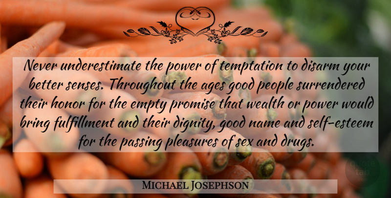Michael Josephson Quote About Sex, Self Esteem, Names: Never Underestimate The Power Of...