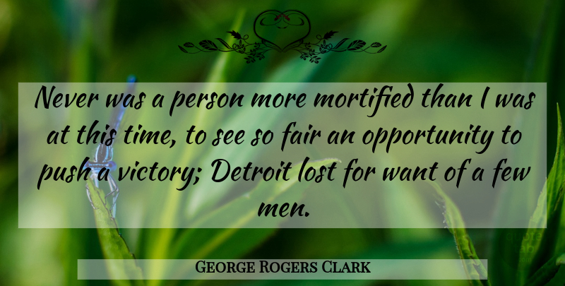George Rogers Clark Quote About Men, Opportunity, Victory: Never Was A Person More...