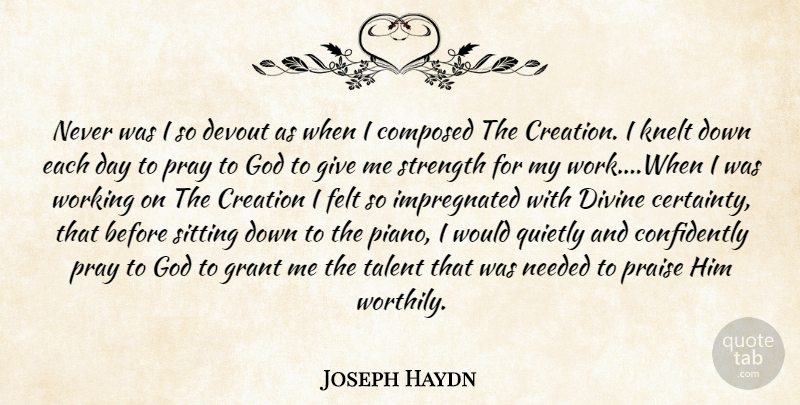 Joseph Haydn Quote About Piano, Giving, Sitting: Never Was I So Devout...