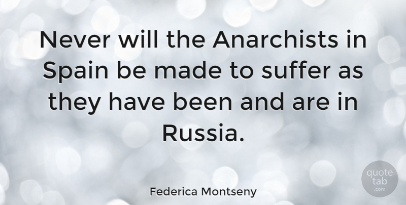 Federica Montseny Quote About Russia, Suffering, Spain: Never Will The Anarchists In...