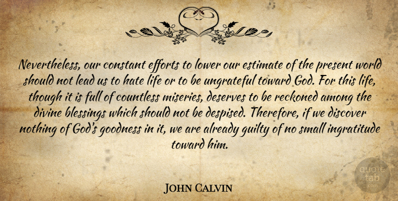 John Calvin Quote About Hate, Blessing, Ungrateful: Nevertheless Our Constant Efforts To...