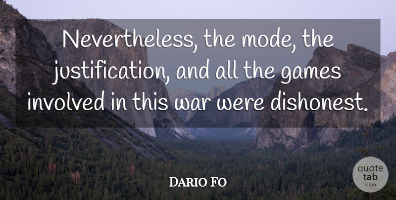 Dario Fo Quote About War, Games, Justification: Nevertheless The Mode The Justification...