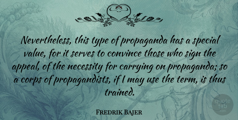 Fredrik Bajer Quote About Special, Use, May: Nevertheless This Type Of Propaganda...