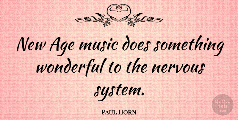 Paul Horn Quote About Age, Music, Wonderful: New Age Music Does Something...