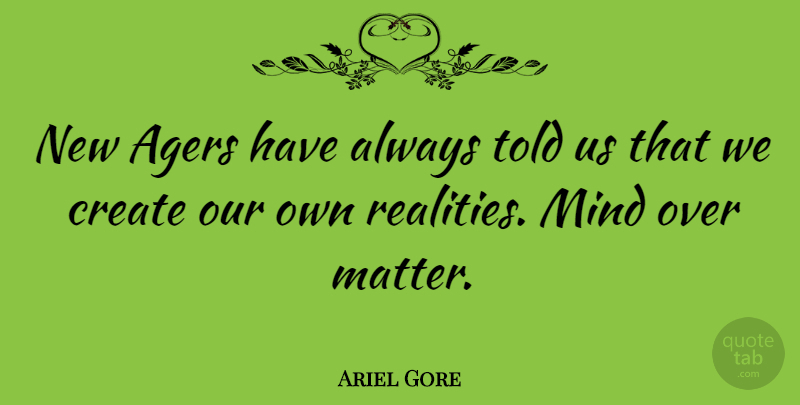 Ariel Gore Quote About Reality, Mind, Matter: New Agers Have Always Told...