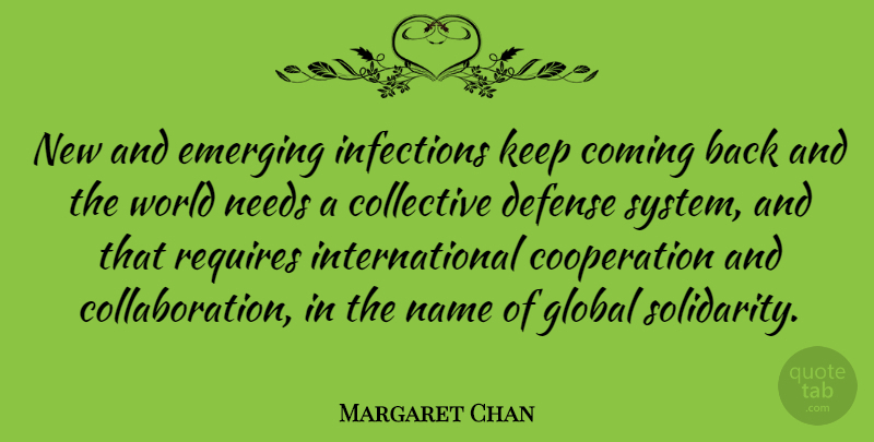 Margaret Chan Quote About Collective, Coming, Cooperation, Emerging, Global: New And Emerging Infections Keep...