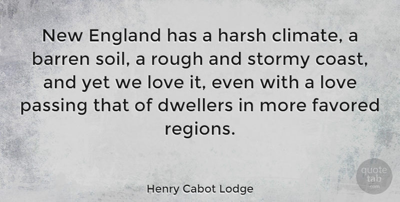 Henry Cabot Lodge Quote About Barren, England, Harsh, Love, Passing: New England Has A Harsh...