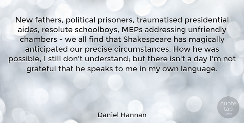 Daniel Hannan Quote About Father, Grateful, Presidential: New Fathers Political Prisoners Traumatised...