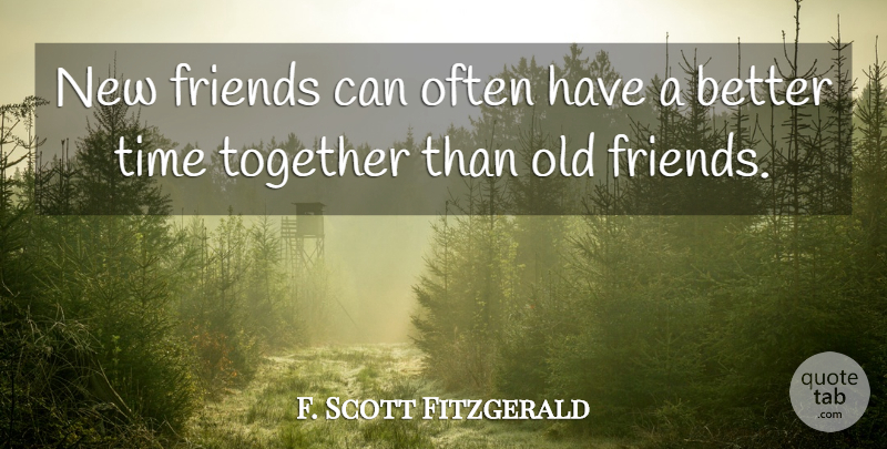 F. Scott Fitzgerald Quote About Old Friends, Together, New Friendship: New Friends Can Often Have...