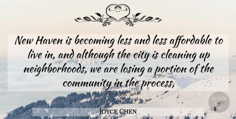 Joyce Chen Quote About Affordable, Although, Becoming, City, Cleaning: New Haven Is Becoming Less...