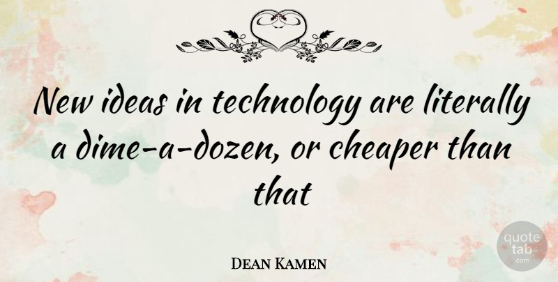 Dean Kamen Quote About Technology, Ideas, Dozen: New Ideas In Technology Are...