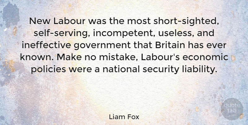 Liam Fox Quote About Mistake, Self, Government: New Labour Was The Most...
