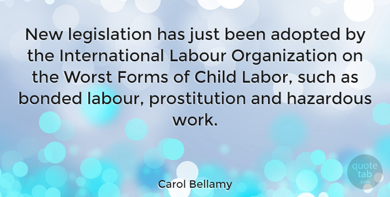 Carol Bellamy Quote About Children, Organization, Child Labor: New Legislation Has Just Been...