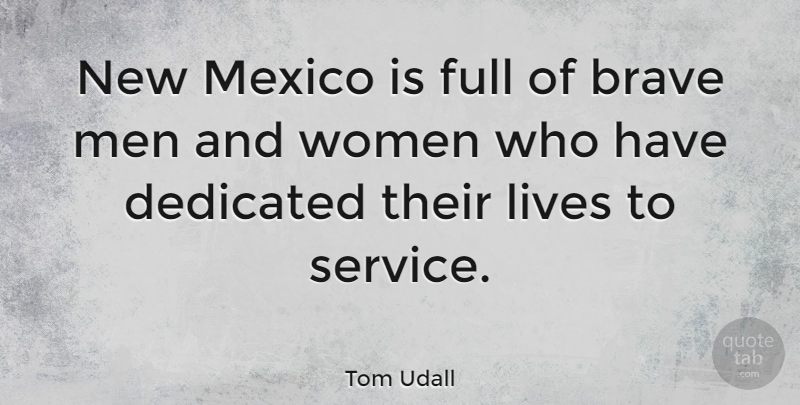 Tom Udall Quote About Men, Brave, Mexico: New Mexico Is Full Of...