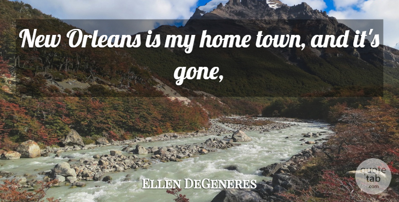 Ellen DeGeneres Quote About Home, Orleans: New Orleans Is My Home...