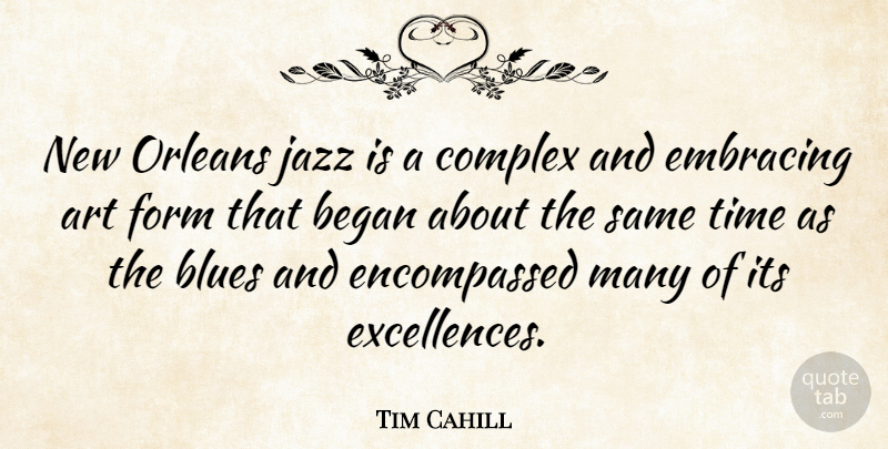 Tim Cahill Quote About Art, New Orleans, Excellence: New Orleans Jazz Is A...
