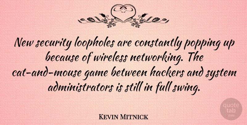 Kevin Mitnick Quote About Cat, Swings, Games: New Security Loopholes Are Constantly...