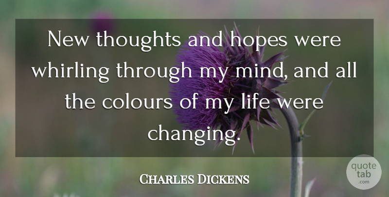 Charles Dickens Quote About Mind, Colour, New Thought: New Thoughts And Hopes Were...