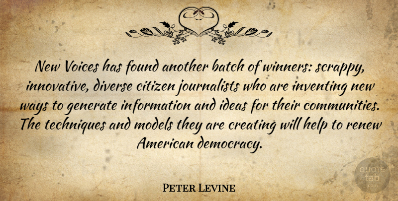 Peter Levine Quote About Batch, Citizen, Creating, Diverse, Found: New Voices Has Found Another...