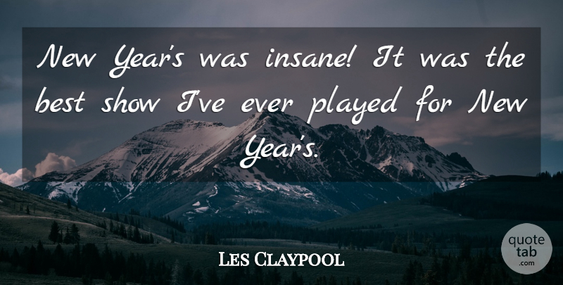 Les Claypool Quote About American Musician, Best, Played: New Years Was Insane It...