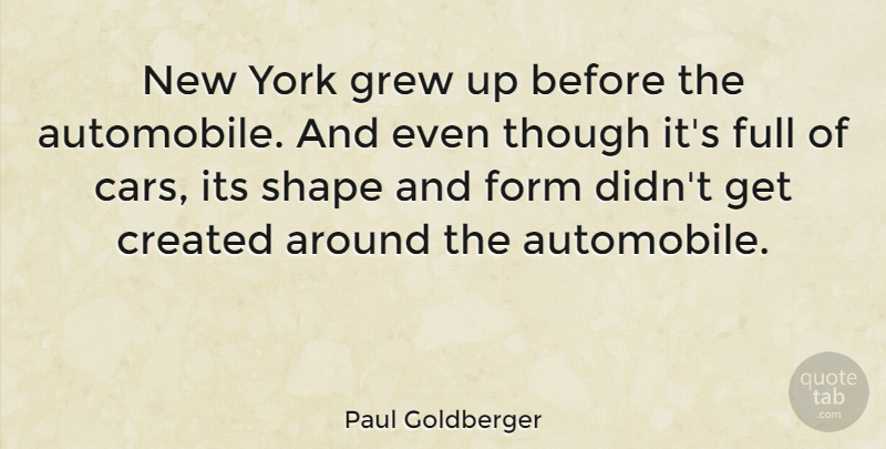 Paul Goldberger Quote About New York, Car, Shapes: New York Grew Up Before...