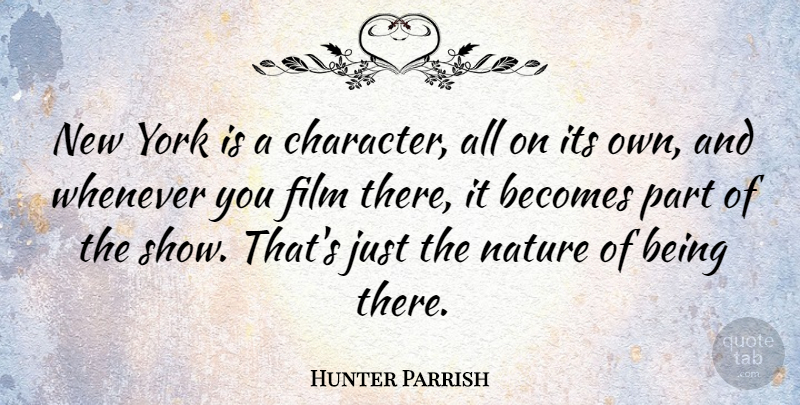 Hunter Parrish Quote About New York, Character, Being There: New York Is A Character...