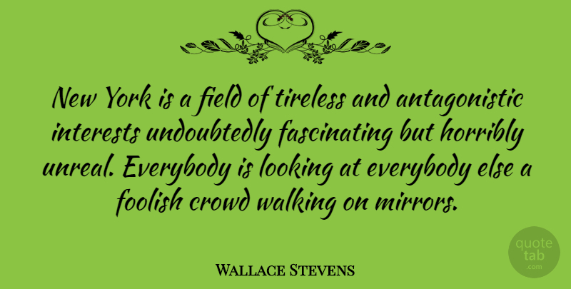 Wallace Stevens Quote About New York, Stupid, Mirrors: New York Is A Field...