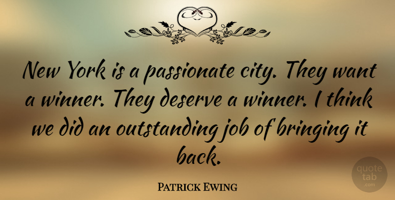 Patrick Ewing Quote About Bringing, Deserve, Job, Passionate, York: New York Is A Passionate...