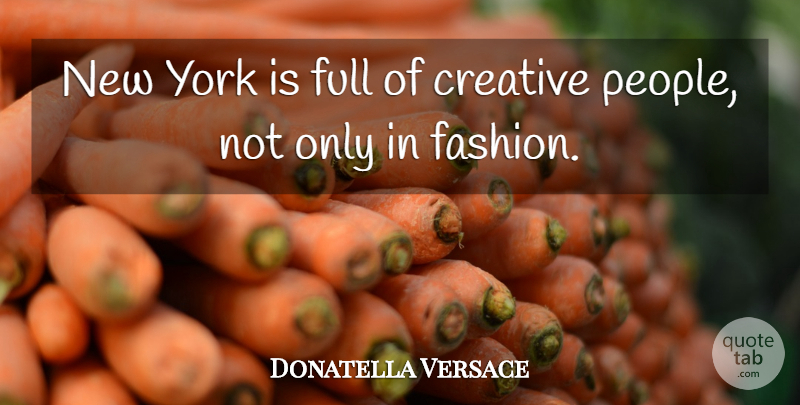 Donatella Versace Quote About Fashion, New York, People: New York Is Full Of...