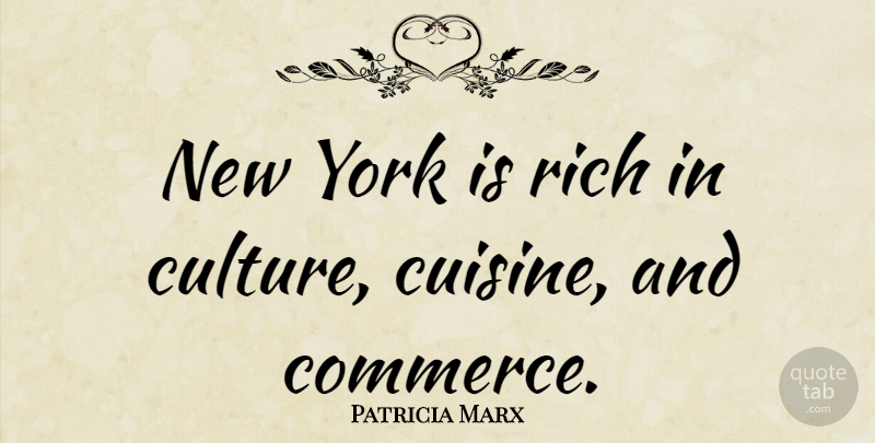 Patricia Marx Quote About New York, Cuisine, Culture: New York Is Rich In...