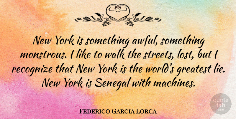Federico Garcia Lorca Quote About New York, Lying, Machines: New York Is Something Awful...