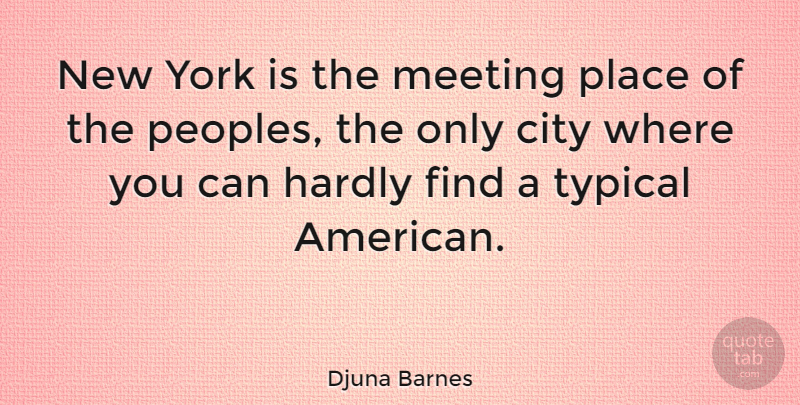 Djuna Barnes Quote About New York, Cities, Typical: New York Is The Meeting...