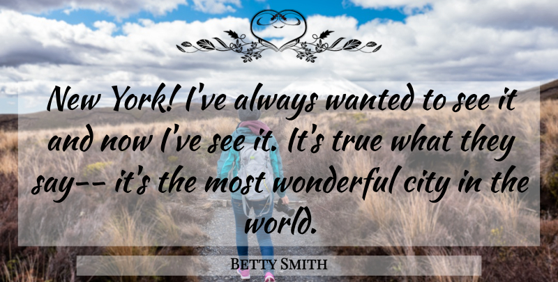Betty Smith Quote About New York, Cities, World: New York Ive Always Wanted...