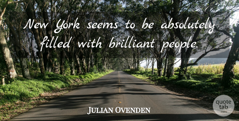 Julian Ovenden Quote About New York, People, Brilliant: New York Seems To Be...