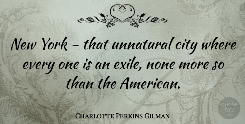 Charlotte Perkins Gilman Quote About None, York: New York That Unnatural City...