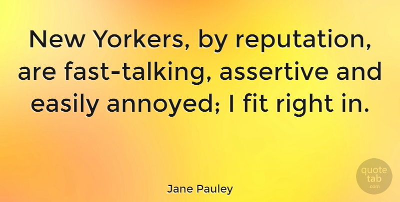 Jane Pauley Quote About Talking, Annoyed, Reputation: New Yorkers By Reputation Are...