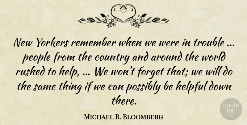 Michael R. Bloomberg Quote About Country, Forget, Helpful, People, Possibly: New Yorkers Remember When We...
