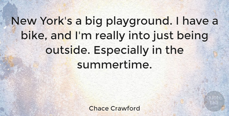 Chace Crawford Quote About New York, Summertime, Just Being: New Yorks A Big Playground...